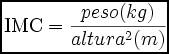 \mbox{IMC} = \frac{peso(kg)}{altura^2(m)}